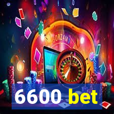 6600 bet